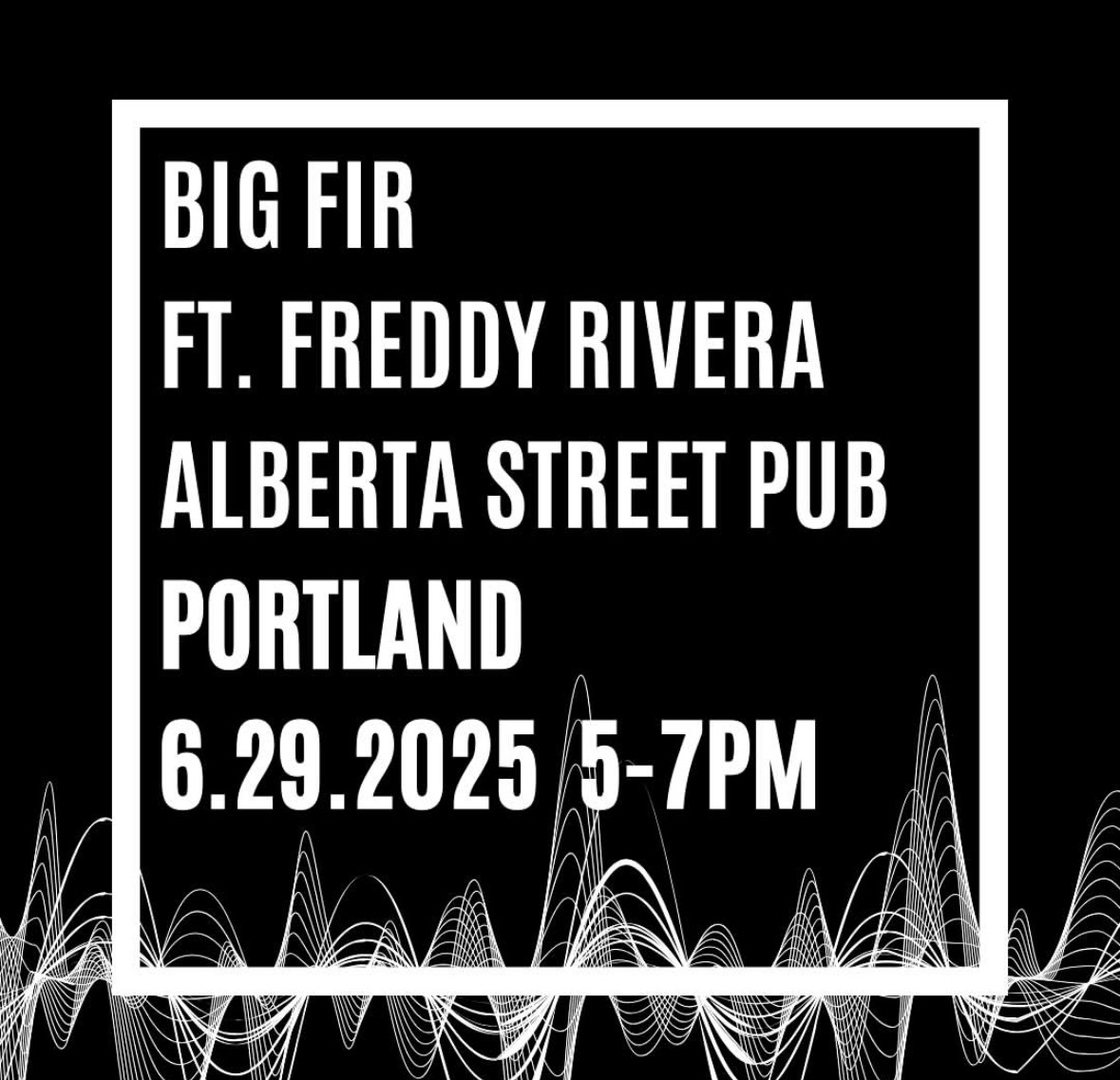 Black and white poster: Big Fir featuring Freddy Rivera at Alberta Street Pub, Portland